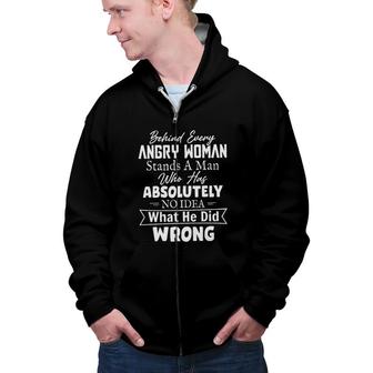Behind Every Angry Woman Stands A Man Who Has Absolutely No Idea 2022 Trend Zip Up Hoodie - Seseable