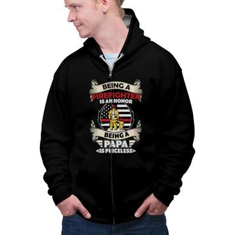 Being A Firefighter Is An Honor Being A Papa Is Priceless Zip Up Hoodie - Seseable