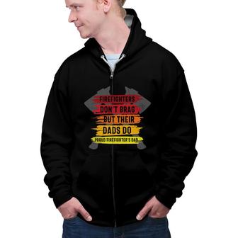 Firefighter Dont Brag But Their Dads Do Proud Firefighters Dad Zip Up Hoodie - Seseable