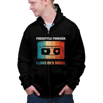 Freestyle Forever I Love 80S Music Cassette Funny 80S 90S Retro Zip Up Hoodie - Seseable