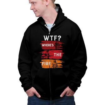Funny Job Where The Fire Firefighter Meaningful Zip Up Hoodie - Seseable