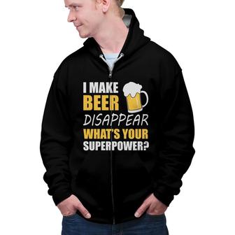 Funny Quote I Make Beer Disappear Beer Lovers Zip Up Hoodie - Seseable