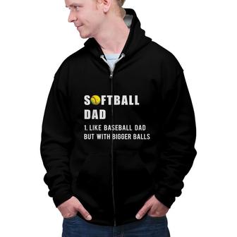 Funny Softball Dad Like A Baseball Dad But With Bigger Balls Zip Up Hoodie - Seseable