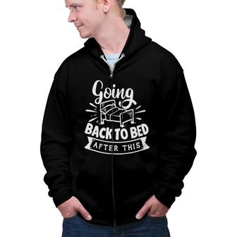 Going Back To Bed After This Sarcastic Funny Quote White Color Zip Up Hoodie - Seseable