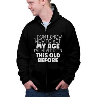 How To Act My Age Design 2022 Gift Zip Up Hoodie - Seseable