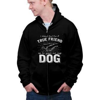 I Asked God For A True Friend Dog Lover New Letters Zip Up Hoodie - Seseable