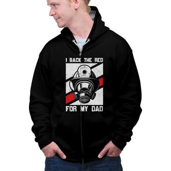 I Back The Red For My Dad Firefighter Great Zip Up Hoodie - Seseable