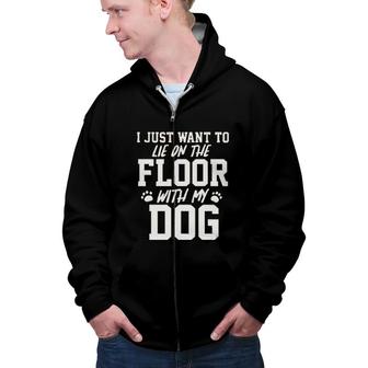 I Just Want To Lie On The Floor With My Dog Zip Up Hoodie - Seseable
