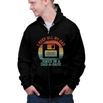 I Keep All My Dad Jokes In A Dad A Base Dad Jokes Funny Dad Zip Up Hoodie - Seseable