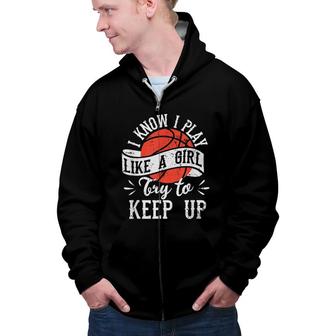 I Know I Play Like A Girl Basketball Player Team Fan Girls Zip Up Hoodie - Seseable
