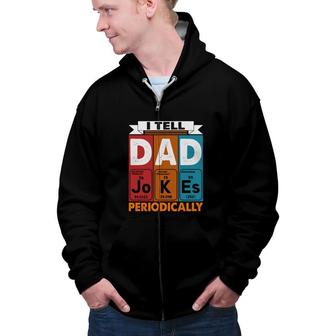 I Tell Dad Jokes Periodically Chemistry Funny Colorful Fathers Day Gift Zip Up Hoodie - Seseable