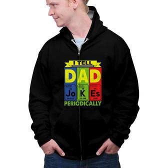 I Tell Dad Jokes Periodically Chemistry Funny Cute Fathers Day Gift Zip Up Hoodie - Seseable