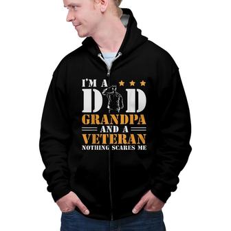 Im A Dad Grandpa And A Veteran Nothing Scares Me Veteran Zip Up Hoodie - Seseable