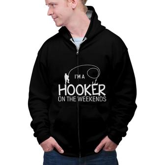 Im A Hooker On The Weekends Fishing New Letters Zip Up Hoodie - Seseable