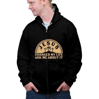 Jesus Changed My Life Ák Meabout It Bible Verse Christian Zip Up Hoodie - Seseable