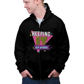 Keeping It Old School 80S 90S Styles Party Zip Up Hoodie - Seseable