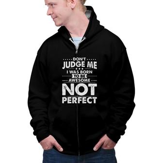 L Dont Judge Me I Was Born To Be Awesome Not Perfect New Trend 2022 Zip Up Hoodie - Seseable