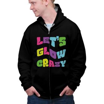Lets Glow Crazy Meme 80S 90S Styles Graphic Zip Up Hoodie - Seseable