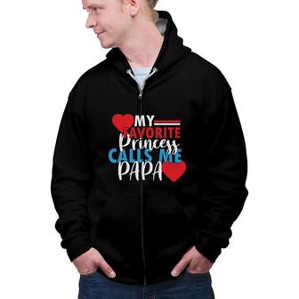 My Favorite Princess Calls Me Papa And Wants To Be Called Sweet Heart Zip Up Hoodie - Seseable