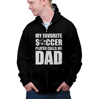 My Favorite Soccer Player Calls Me Dad Graphic White Zip Up Hoodie - Seseable