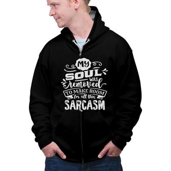 My Soul Was Removed To Make Room For All This Sarcasm Sarcastic Funny Quote White Color Zip Up Hoodie - Seseable