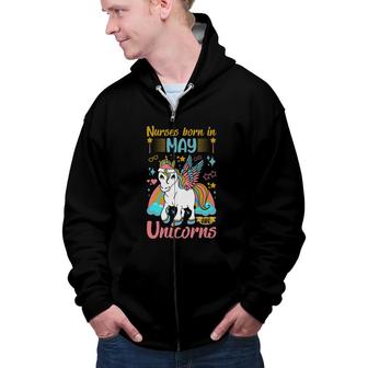 Nurses Born In May Are Unicorns Funny Birthday Gifts Zip Up Hoodie - Seseable
