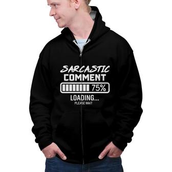 Sarcastic Comment Loading Sarcastic Zip Up Hoodie - Seseable