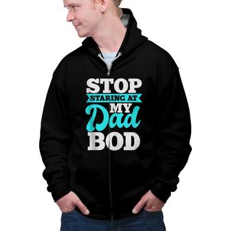 Stop Staring At My Dad Bod Funny Husband Workout Outfit Zip Up Hoodie - Seseable