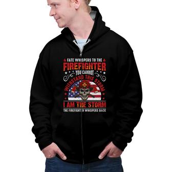 To The Firefighter I Am The Storm Funny Job Gift Zip Up Hoodie - Seseable