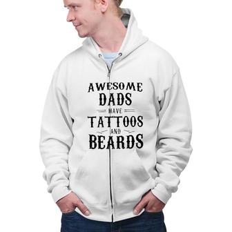 Awesome Dads Have Tattoos And Beards Attractive Gift 2022 Zip Up Hoodie