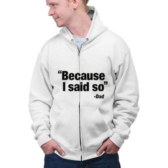 Because I Said So Dad Said 2022 Trend Zip Up Hoodie - Seseable