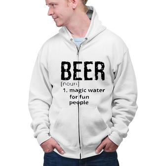 Beer Denifition Noun Magic Water For Fun People 2022 Trend Zip Up Hoodie - Seseable