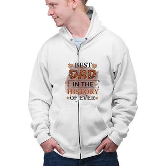 Best Dad Ever In The History Of Ever Daddy Fathers Day Zip Up Hoodie - Seseable