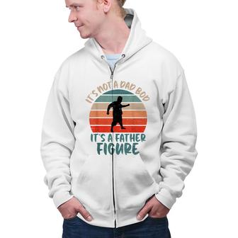 Dad Bod Fathers Day Its Not A Dad Bod Its Father Figure Zip Up Hoodie - Seseable