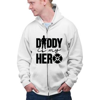 Firefighter Daddy Is My Hero Black Graphic Meaningful Zip Up Hoodie - Seseable