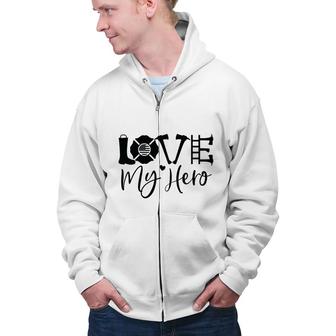 Firefighter Love My Hero Black Graphic Meaningful Job Zip Up Hoodie - Seseable