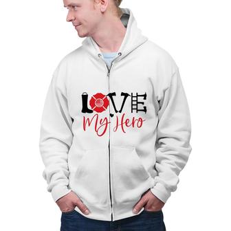 Funny Firefighter Love My Hero Red Black Graphic Meaningful Zip Up Hoodie - Seseable