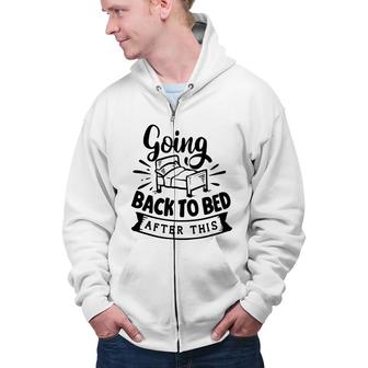 Going Back To Bed After This Sarcastic Funny Quote Black Color Zip Up Hoodie - Seseable