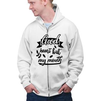 Good Heart But My Mouth Sarcastic Funny Quote Zip Up Hoodie - Seseable