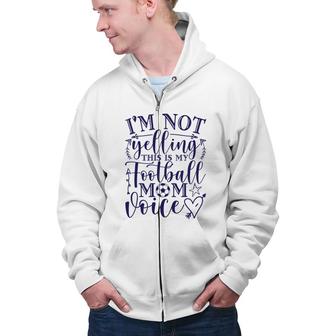 I Am Not Yelling This Is My Football Mom Blue Zip Up Hoodie - Seseable