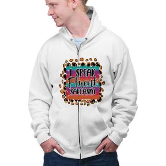 I Speak Fluent Sarcasm Colorful Sarcastic Funny Quote Zip Up Hoodie - Seseable