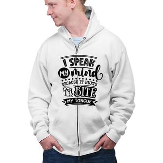 I Speak My Mind Because It Hurts To Bite My Tongue Sarcastic Funny Quote Black Color Zip Up Hoodie - Seseable