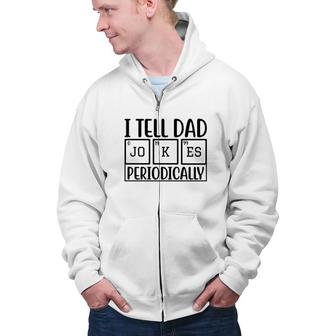 I Tell Dad Jokes Periodically Fathers Day Funny Quotes Zip Up Hoodie - Seseable