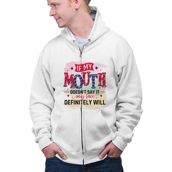 If My Mouth Doesnt Say It My Face Definitely Wild Sarcastic Funny Quote Zip Up Hoodie - Seseable