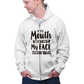 If My Mouth Doesnt Say It My Face Definitely Will 2022 Trend Zip Up Hoodie - Seseable