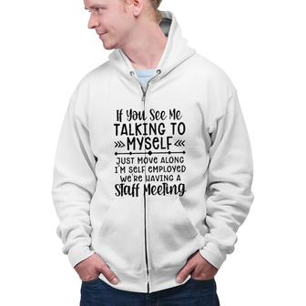 If You See Me Talking To Myself New Trend 2022 Zip Up Hoodie - Seseable