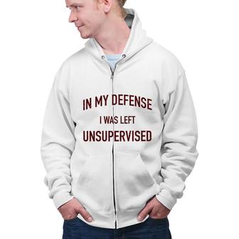 In My Defence I Was Left Unsupervised 2022 Trend Zip Up Hoodie - Seseable
