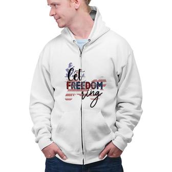 Let Freedom Ring Usa Flag July Independence Day 2022 Zip Up Hoodie - Seseable