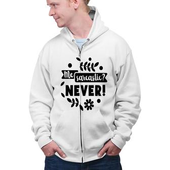 Me Sarcastic Never Sarcastic Funny Quote Zip Up Hoodie - Seseable