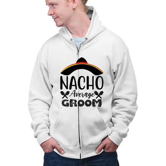 Nacho Average Groom Bachelor Party Black Zip Up Hoodie - Seseable
